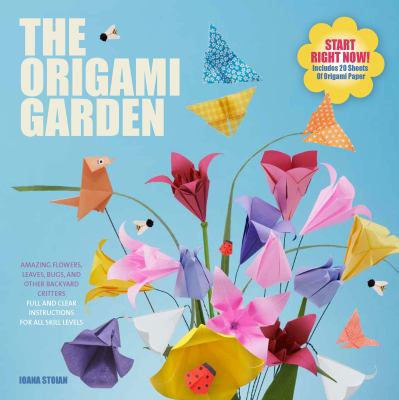 The origami garden : amazing flowers, leaves, bugs, and other backyard critters