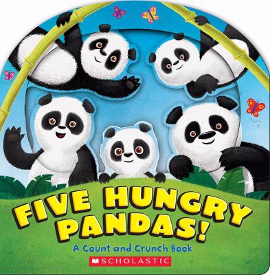 Five hungry pandas : a count and crunch book