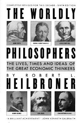 The worldly philosophers : the lives, times, and ideas of the great economic thinkers