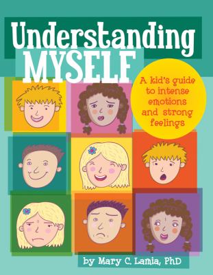 Understanding myself : a kid's guide to intense emotions and strong feelings