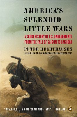 America's splendid little wars : a short history of U.S. military engagements : from the fall of Saigon to Baghdad