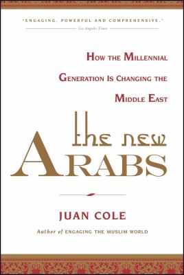 The new Arabs : how the millennial generation is changing the Middle East