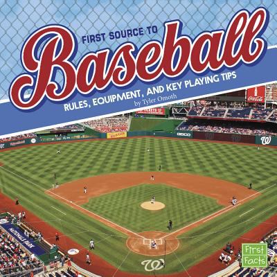 First source to baseball : rules, equipment, and key playing tips