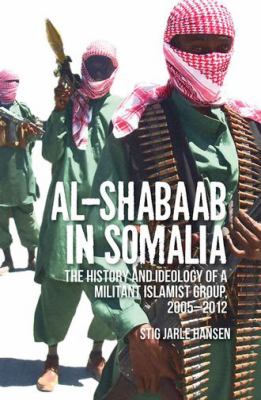 al-Shabaab in Somalia : The History and Ideology of a Militant Islamist Group