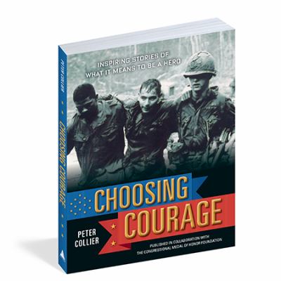 Choosing courage : inspiring true stories of what it means to be a hero
