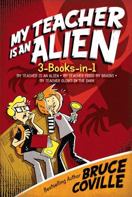 My teacher is an alien 3-books-in-1! : my teacher is an alien, my teacher fried my brains, my teacher glows in the dark