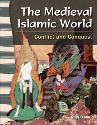The medieval Islamic world : conflict and conquest