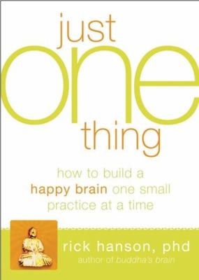 Just one thing : developing a Buddha brain one simple practice at a time