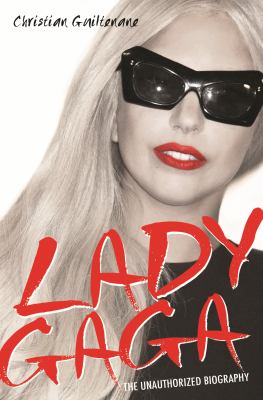 Lady Gaga : the unauthorized biography