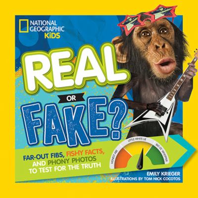 Real or fake? : fibs, facts, and photos to test your truth-o-meter