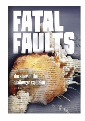 Fatal faults : the story of the Challenger explosion