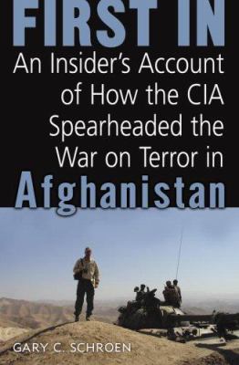 First in : an insider's account of how the CIA spearheaded the war on terror in Afghanistan