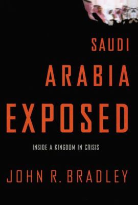 Saudi Arabia exposed : inside a kingdom in crisis