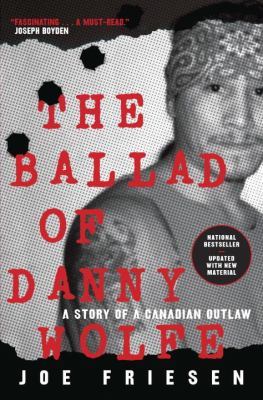 The ballad of Danny Wolfe : life of a modern outlaw