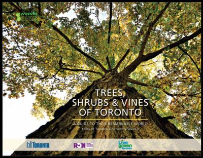 Trees, shrubs & vines of Toronto : a guide to their remarkable world