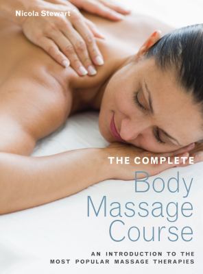 The complete body massage course : [an introduction to the most popular massage therapies]