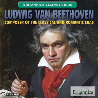 Ludwig van Beethoven : composer of the classical and romantic eras