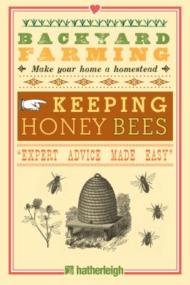 Keeping honey bees : make your home a homestead
