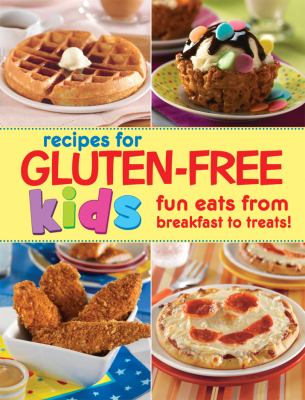 Recipes for gluten-free kids : fun eats from breakfast to treats!