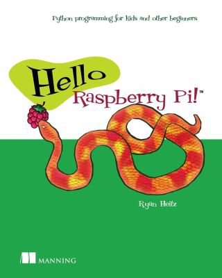 Hello Raspberry Pi! : Python programming for kids and other beginners