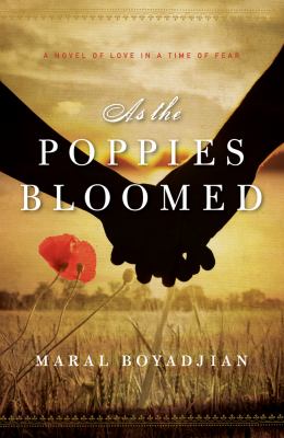 As the poppies bloomed : a novel of love in a time of fear