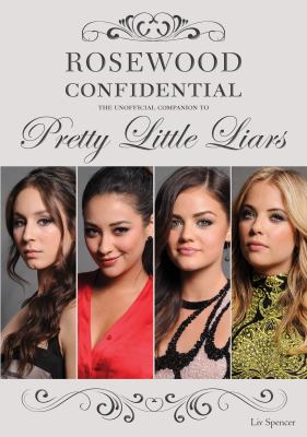 Rosewood confidential : the unofficial companion to Pretty little liars