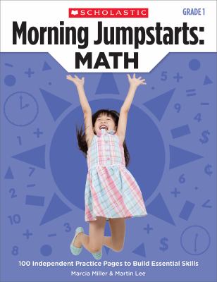 Morning jumpstarts : math : 100 independent practice pages to build essential skills, grade 1