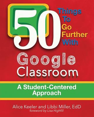 50 things to go further with Google classroom : a student-centered approach