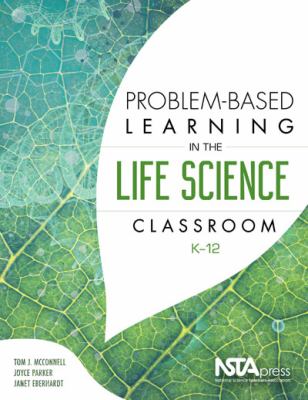 Problem-based learning in the life science classroom, K-12