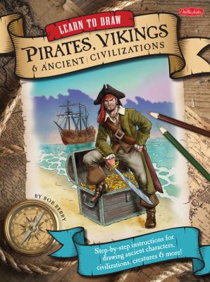 Learn to draw pirates, vikings and ancient civilizations : step-by-step instructions for drawing ancient characters, civilizations, creatures, and more!
