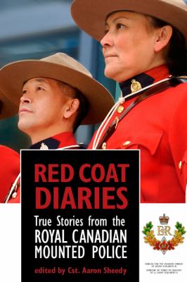 Red coat diaries : true stories from the Royal Canadian Mounted Police