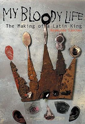My bloody life : the making of a Latin King