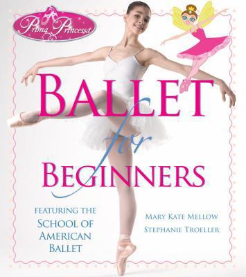 Prima princessa's ballet for beginners : featuring the School of American Ballet