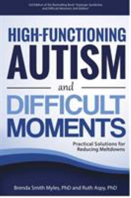 High-functioning autism and difficult moments : practical solutions for reducing meltdowns