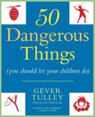 Fifty dangerous things (you should let your children do)