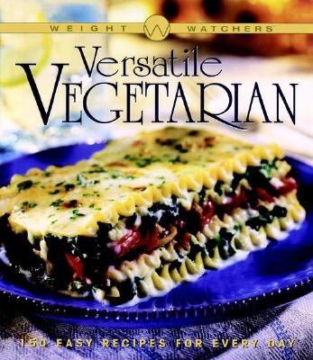 Versatile vegetarian : 150 easy recipes for every day