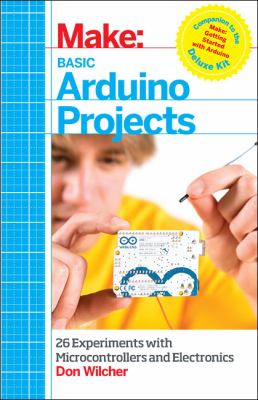 Basic Arduino projects : 26 experiments with microcontrollers and electronics