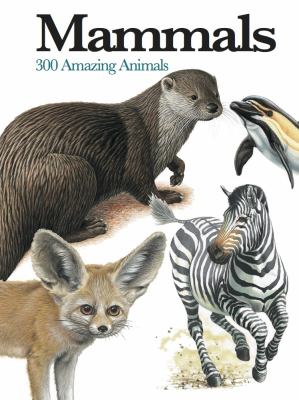 Mammals : 300 amazing animals