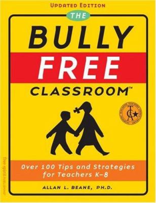 The bully free classroom : over 100 tips and strategies for teachers K-8
