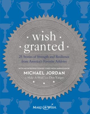 Wish granted : 25 stories of strength and resilience from America's favorite athletes
