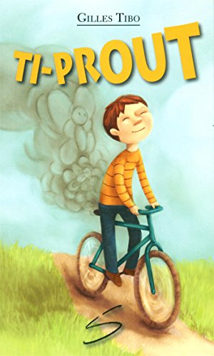 Ti-Prout, ou, l'étonnante et poétique histoire d'un enfant qui pète : un roman