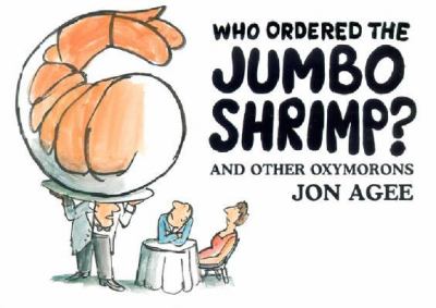 Who ordered the jumbo shrimp : and other oxymorons