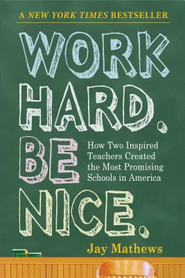 Work hard. Be nice. : how two inspired teachers created the most promising schools in America