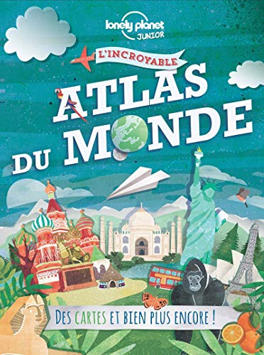 L'incroyable atlas du monde : des cartes et bien plus encore!