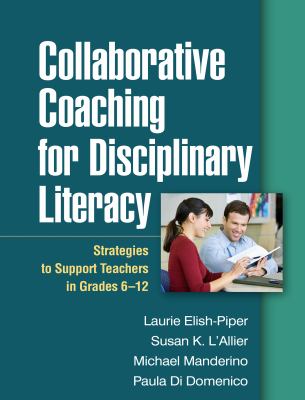 Collaborative coaching for disciplinary literacy : strategies to support teachers in grades 6-12