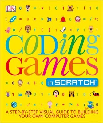 Coding games in Scratch : a step-by-step guide to building your own computer games