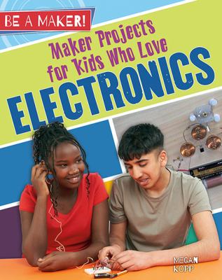 Maker projects for kids who love electronics