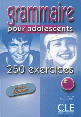 Grammaire pour adolescents : 250 exercices, niveau débutant