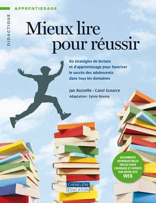 Mieux lire pour réussir : 60 stratégies de lecture et d'apprentissage pour favoriser le succès des adolescents dans tous les domaines