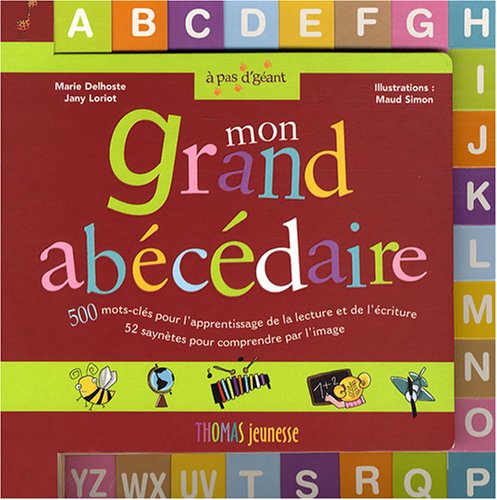 Mon grand abécédaire : 500 mots-clés pour l'apprentissage de la lecture et de l'écriture : 52 saynètes pour comprendre par l'image